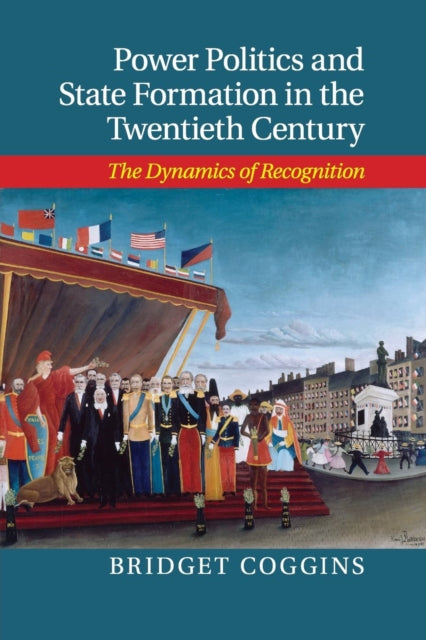 Book cover of: Power Politics and State Formation in the Twentieth Century. By: Bridget Coggins