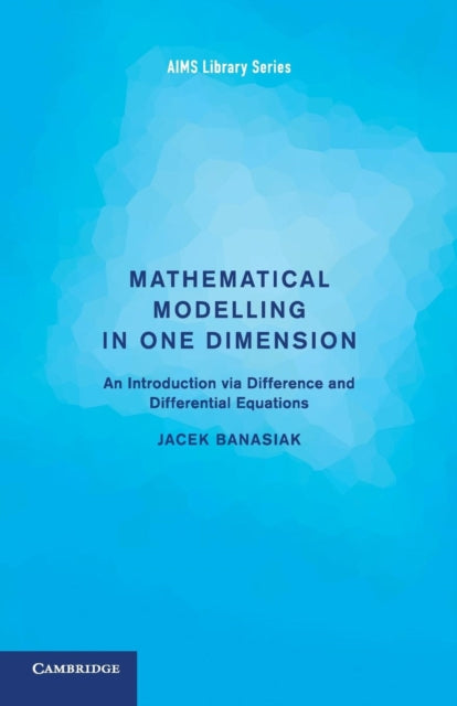 Book cover of: Mathematical Modelling in One Dimension. By: Jacek Banasiak