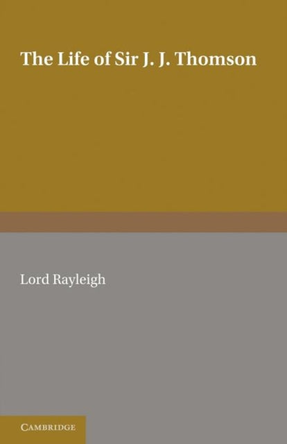 Book cover of: Life of Sir J. J. Thomson. By: Lord Rayleigh