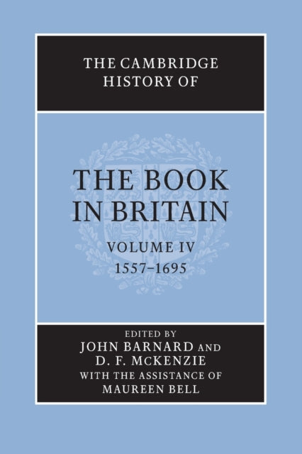The Cambridge History of the Book in Britain: Volume 4, 1557–1695