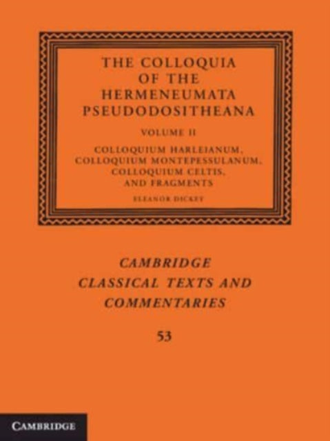 Book cover of: Colloquia of the Hermeneumata Pseudodositheana: Volume 2, Colloquium Harleianum, Colloquium Montepessulanum, Colloquium Celtis, and Fragments