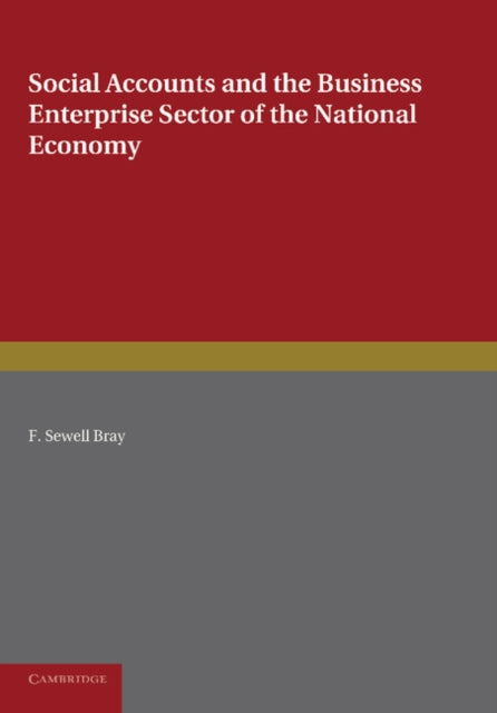 Book cover of: Social Accounts and the Business Enterprise Sector of the National Economy. By: F. Sewell Bray