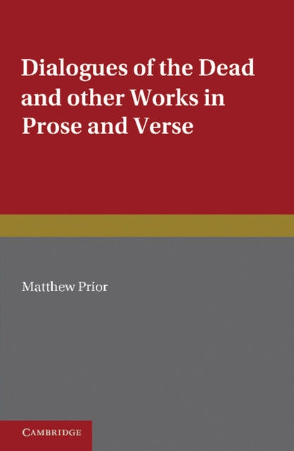 Book cover of: Writings of Matthew Prior: Volume 2, Dialogues of the Dead and Other Works in Prose and Verse. By: Matthew Prior