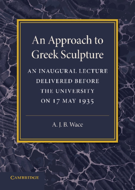 Book cover of: Approach to Greek Sculpture. By: A. J. B. Wace