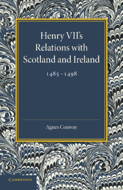 Book cover of: Henry VII's Relations with Scotland and Ireland 1485–1498. By: Agnes Conway