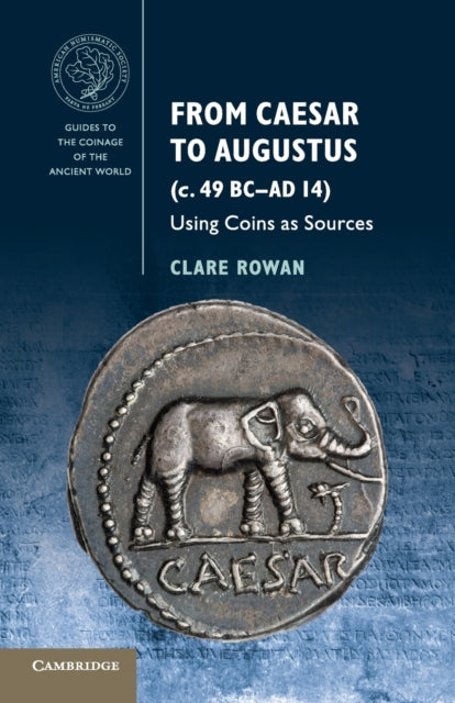 Book cover of: From Caesar to Augustus (c. 49 BC–AD 14). By: Clare Rowan