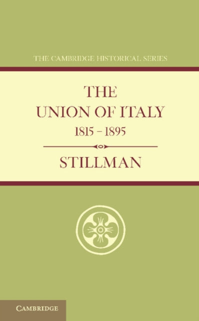 Book cover of: Union of Italy 1815–1895. By: W. J. Stillman