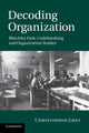 Book cover of: Decoding Organization. By: Christopher Grey