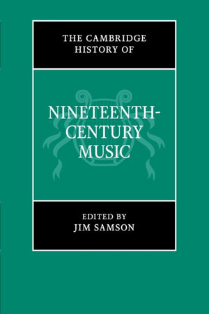 The Cambridge History of Nineteenth-Century Music