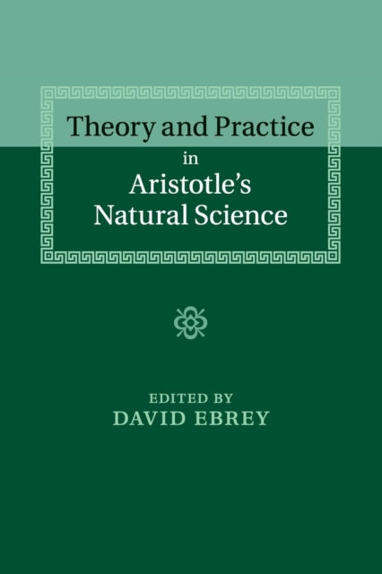 Book cover of: Theory and Practice in Aristotle's Natural Science