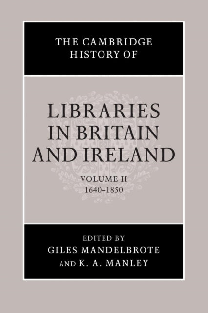 The Cambridge History of Libraries in Britain and Ireland