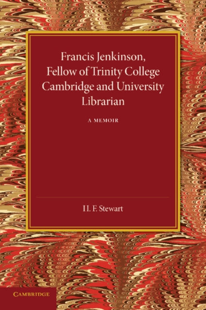 Book cover of: Francis Jenkinson, Fellow of Trinity College Cambridge and University Librarian. By: H. F. Stewart