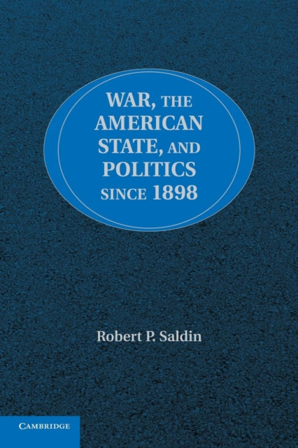 Book cover of: War, the American State, and Politics since 1898. By: Robert P. Saldin