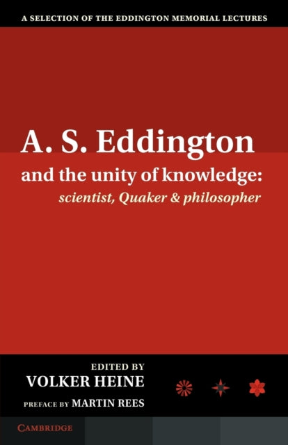 Book cover of: A.S. Eddington and the Unity of Knowledge: Scientist, Quaker and Philosopher. By: Volker Heine