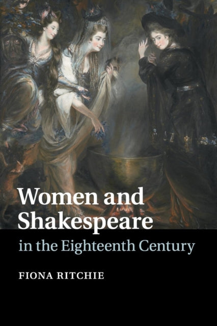 Book cover of: Women and Shakespeare in the Eighteenth Century. By: Fiona Ritchie