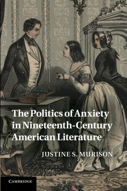 Book cover of: Politics of Anxiety in Nineteenth-Century American Literature. By: Justine S. Murison