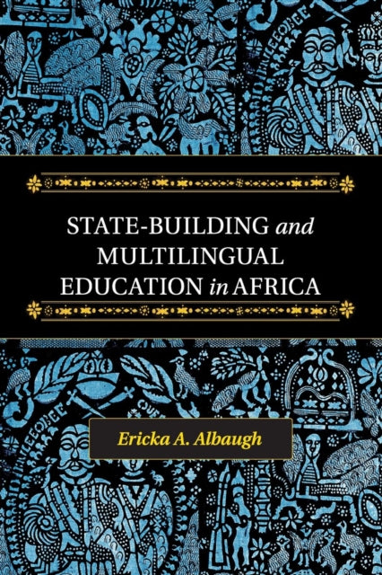 Book cover of: State-Building and Multilingual Education in Africa. By: Ericka A. Albaugh