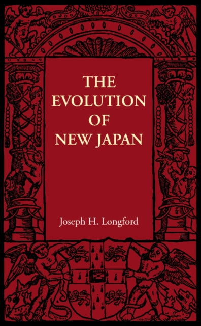 Book cover of: Evolution of New Japan. By: Joseph H. Longford