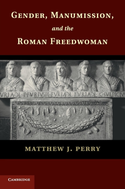 Book cover of: Gender, Manumission, and the Roman Freedwoman. By: Matthew J. Perry