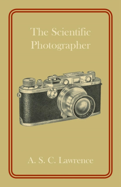 Book cover of: Scientific Photographer. By: A. S. C. Lawrence