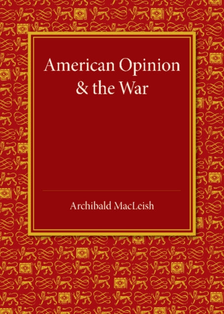 Book cover of: American Opinion and the War. By: Archibald MacLeish