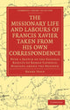 Book cover of: Missionary Life and Labours of Francis Xavier Taken from his own Correspondence. By: Henry Venn