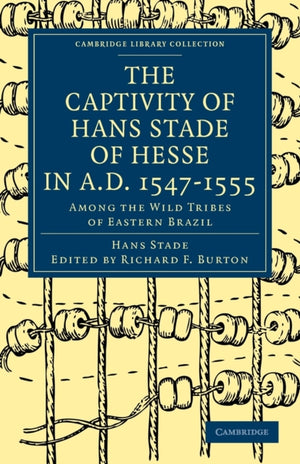 Captivity of Hans Stade of Hesse in A.D. 1547–1555, Among the Wild Tribes of Eastern Brazil