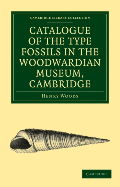 Book cover of: Catalogue of the Type Fossils in the Woodwardian Museum, Cambridge. By: Henry Woods