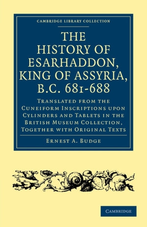 The History of Esarhaddon (Son of Sennacherib) King of Assyria, B.C. 681–688
