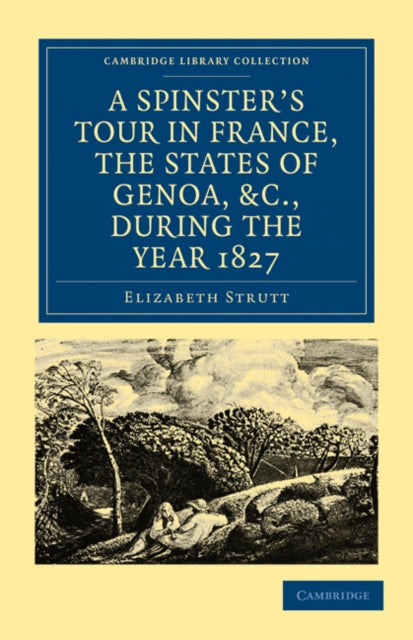 Book cover of: Spinster’s Tour in France, the States of Genoa, etc., during the Year 1827. By: Elizabeth Strutt