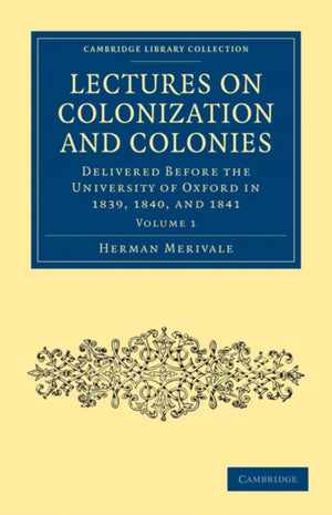 Lectures on Colonization and Colonies: Volume 1