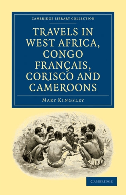 Book cover of: Travels in West Africa, Congo Francais, Corisco and Cameroons. By: Mary Kingsley