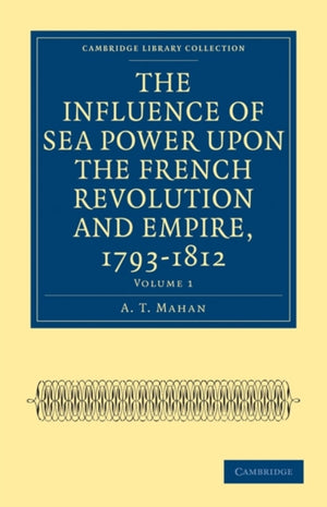 Influence of Sea Power upon the French Revolution and Empire, 1793–1812