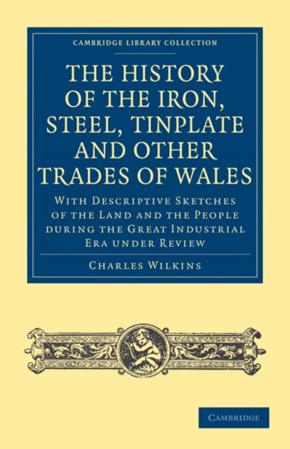 Book cover of: History of the Iron, Steel, Tinplate and Other Trades of Wales. By: Charles Wilkins