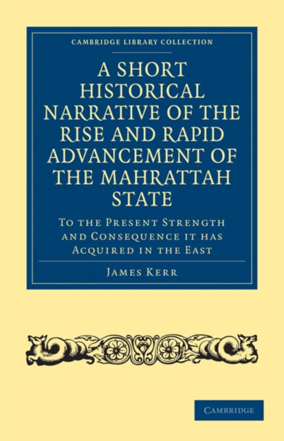 Book cover of: Short Historical Narrative of the Rise and Rapid Advancement of the Mahrattah State. By: James Kerr