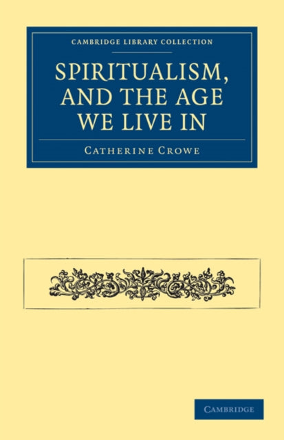 Book cover of: Spiritualism, and the Age We Live In. By: Catherine Crowe