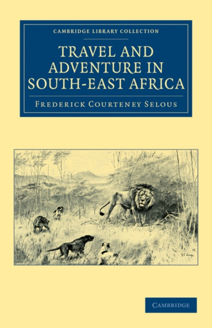 Book cover of: Travel and Adventure in South-East Africa. By: Frederick Courteney Selous