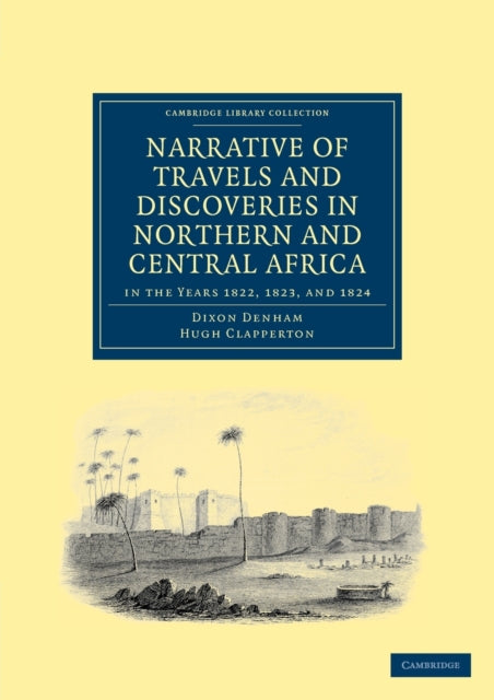 Book cover of: Narrative of Travels and Discoveries in Northern and Central Africa, in the Years 1822, 1823, and 1824. By: Dixon Denham