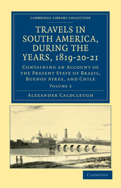 Book cover of: Travels in South America, during the Years, 1819–20–21. By: Alexander Caldcleugh