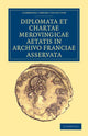 Book cover of: Diplomata et Chartae Merovingicae Aetatis in Archivo Franciae Asservata. By: Anonymous