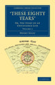 Book cover of: ‘These Eighty Years'. By: Henry Solly