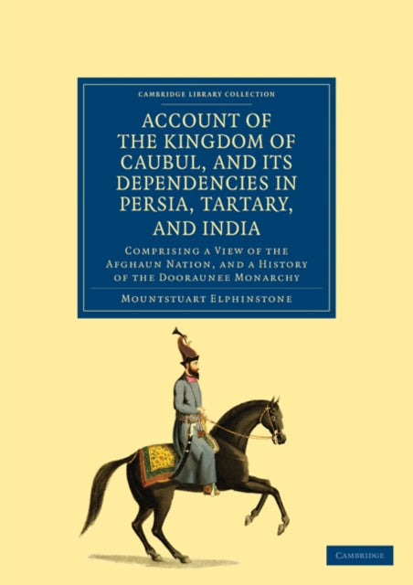 Account of the Kingdom of Caubul, and its Dependencies in Persia, Tartary, and India