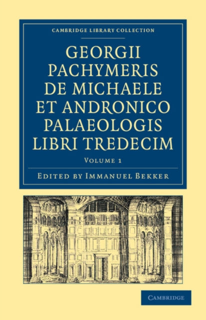 Georgii Pachymeris de Michaele et Andronico Palaeologis libri tredecim