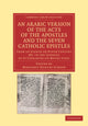 Book cover of: Arabic Version of the Acts of the Apostles and the Seven Catholic Epistles. By: Margaret Dunlop Gibson