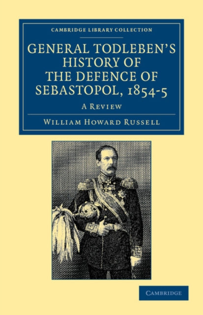 Book cover of: General Todleben's History of the Defence of Sebastopol, 1854–5. By: William Howard Russell