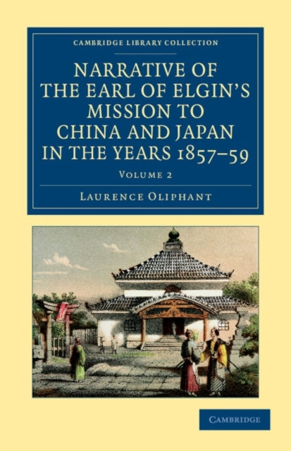 Book cover of: Narrative of the Earl of Elgin's Mission to China and Japan, in the Years 1857, '58, '59. By: Laurence Oliphant