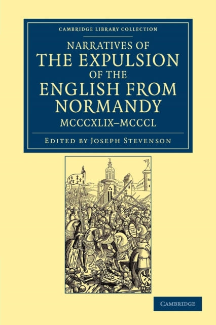Narratives of the Expulsion of the English from Normandy, MCCCXLIX–MCCCL