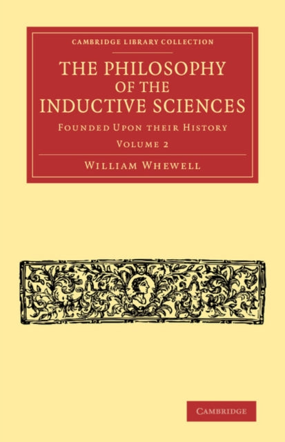 The Philosophy of the Inductive Sciences: Volume 2