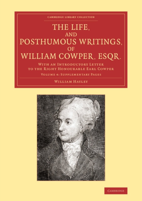 Book cover of: Life, and Posthumous Writings, of William Cowper, Esqr.: Volume 4, Supplementary Pages. By: William Hayley