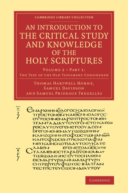 Book cover of: Introduction to the Critical Study and Knowledge of the Holy Scriptures: Volume 2, The Text of the Old Testament Considered, Part 1. By: Thomas Hartwell Horne